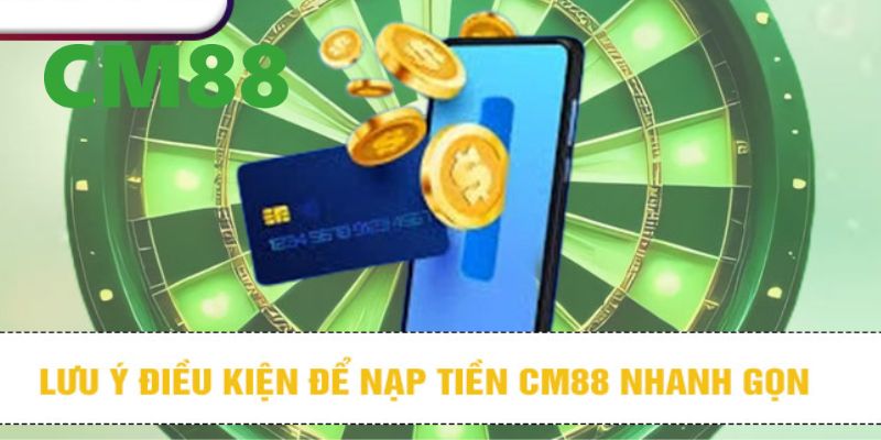 Điều kiện để nạp tiền CM88 nhanh gọn và dễ dàng